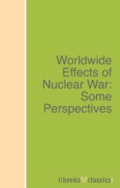 Скачать книгу Worldwide Effects of Nuclear War: Some Perspectives