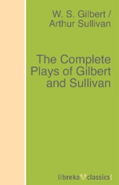 Скачать книгу The Complete Plays of Gilbert and Sullivan