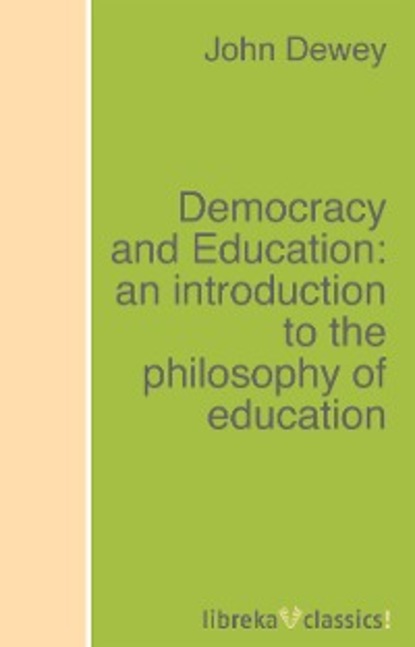 Скачать книгу Democracy and Education: an introduction to the philosophy of education