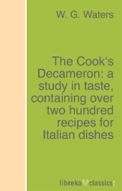 The Cook's Decameron: a study in taste, containing over two hundred recipes for Italian dishes