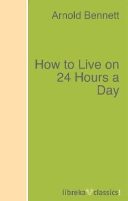 Скачать книгу How to Live on 24 Hours a Day