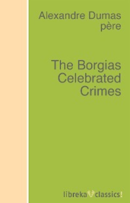 Скачать книгу The Borgias Celebrated Crimes