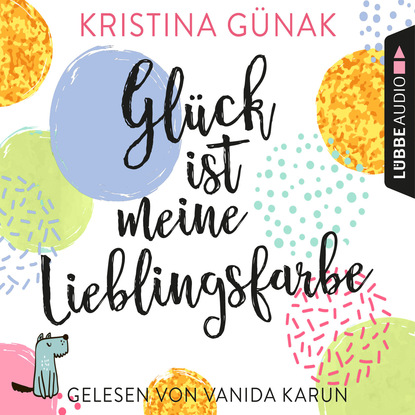 Скачать книгу Glück ist meine Lieblingsfarbe (Ungekürzt)
