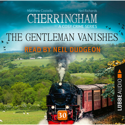 Скачать книгу The Gentleman Vanishes - Cherringham - A Cosy Crime Series: Mystery Shorts 30 (Unabridged)