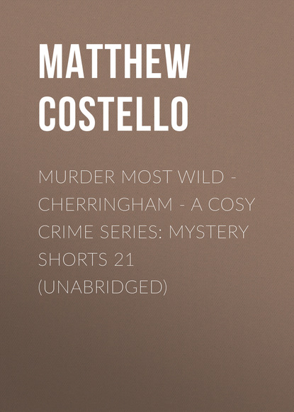 Скачать книгу Murder Most Wild - Cherringham - A Cosy Crime Series: Mystery Shorts 21 (Unabridged)