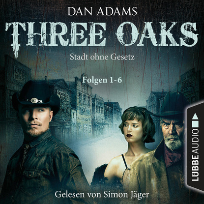 Скачать книгу Three Oaks - Stadt ohne Gesetz, Folgen 1-6