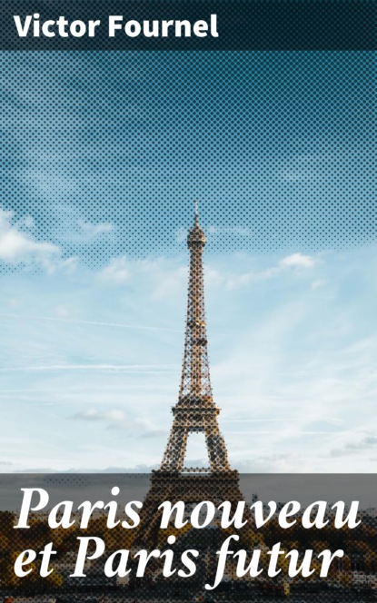 Скачать книгу Paris nouveau et Paris futur