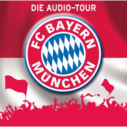 Скачать книгу FC Bayern München  - Die Audio-Tour