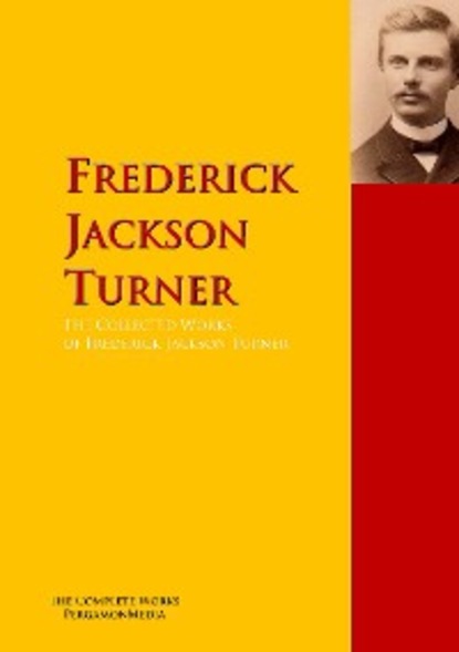 Скачать книгу The Collected Works of Frederick Jackson Turner