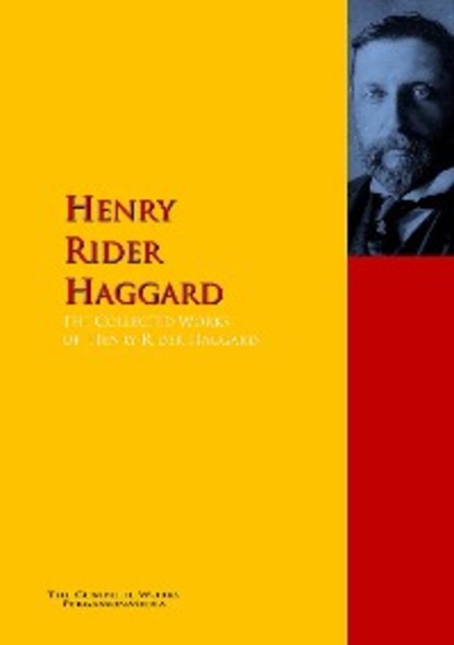 Скачать книгу The Collected Works of Henry Rider Haggard