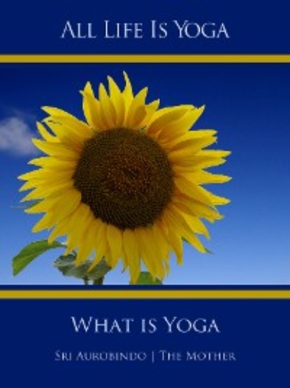 Скачать книгу All Life Is Yoga: What is Yoga