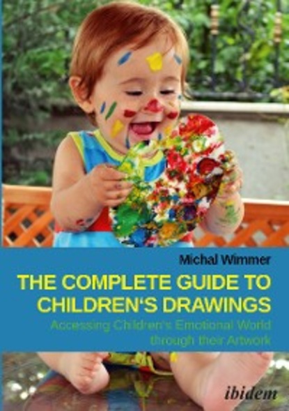 Скачать книгу The Complete Guide to Children's Drawings: Accessing Children‘s Emotional World through their Artwork