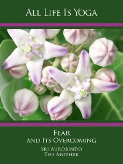 Скачать книгу All Life Is Yoga: Fear and Its Overcoming