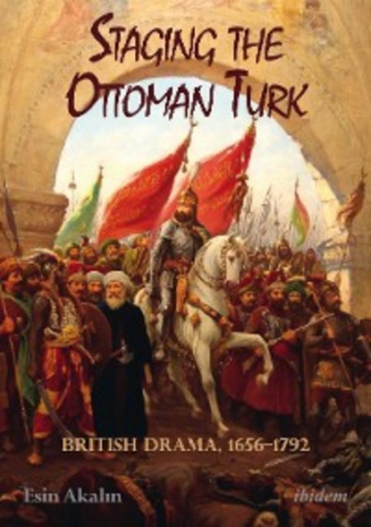 Скачать книгу Staging the Ottoman Turk