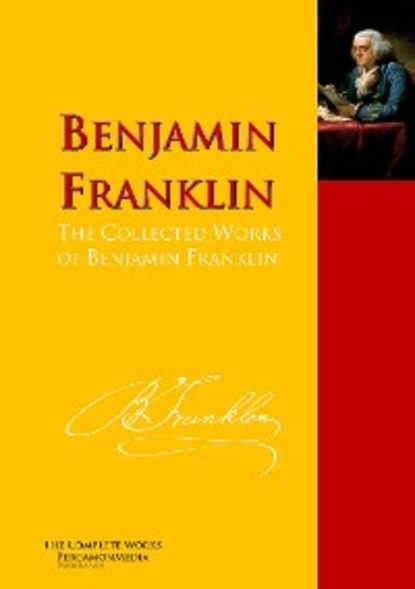 Скачать книгу The Collected Works of Benjamin Franklin