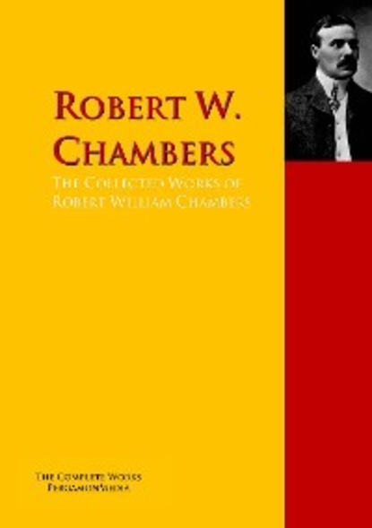 Скачать книгу The Collected Works of Robert William Chambers