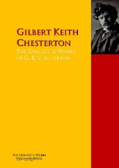 Скачать книгу The Collected Works of G. K. Chesterton