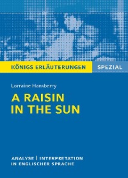 Скачать книгу A Raisin in the Sun. Textanalyse und Interpretation. Königs Erläuterungen Spezial