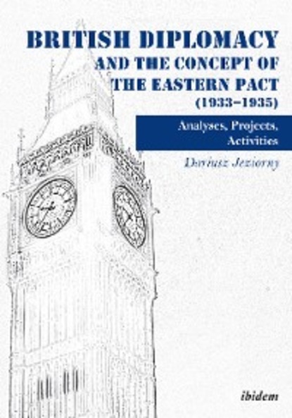 Скачать книгу British Diplomacy and the Concept of the Eastern Pact (1933-1935)