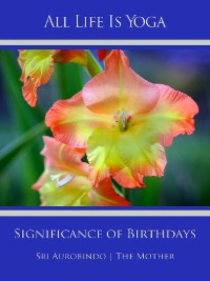 Скачать книгу All Life Is Yoga: Significance of Birthdays