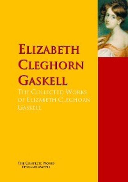 Скачать книгу The Collected Works of Elizabeth Cleghorn Gaskell
