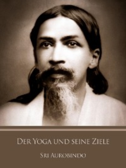 Скачать книгу Der Yoga und seine Ziele