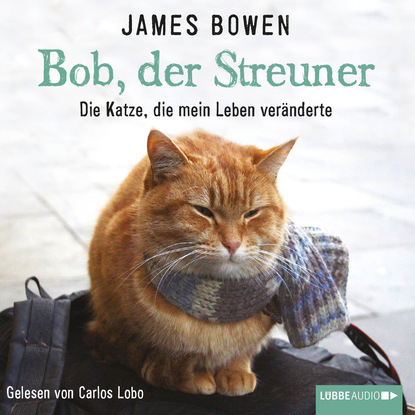 Скачать книгу Bob, der Streuner - Die Katze, die mein Leben veränderte (Ungekürzt)