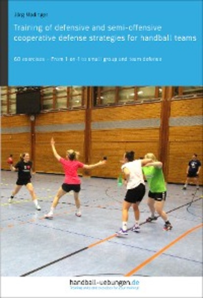 Скачать книгу Training of defensive and semi-offensive cooperative defense strategies for handball teams