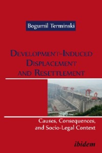 Скачать книгу Development-Induced Displacement and Resettlement: Causes, Consequences, and Socio-Legal Context