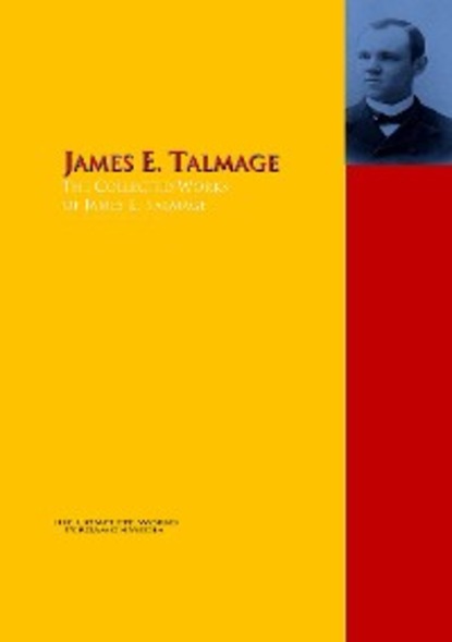 Скачать книгу The Collected Works of James E. Talmage