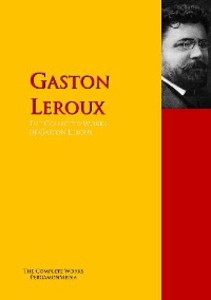 Скачать книгу The Collected Works of Gaston Leroux