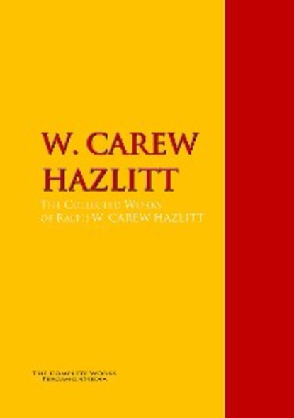 Скачать книгу The Collected Works of W. CAREW HAZLITT