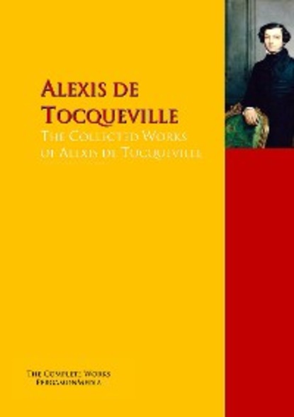 Скачать книгу The Collected Works of Alexis de Tocqueville