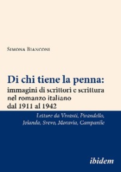 Скачать книгу Di chi tiene la penna: immagini di scrittori e scrittura nel romanzo italiano dal 1911 al 1942