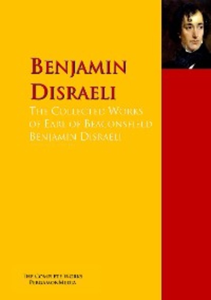 Скачать книгу The Collected Works of Earl of Beaconsfield Benjamin Disraeli