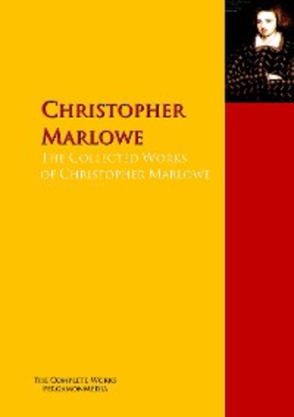 Скачать книгу The Collected Works of Christopher Marlowe