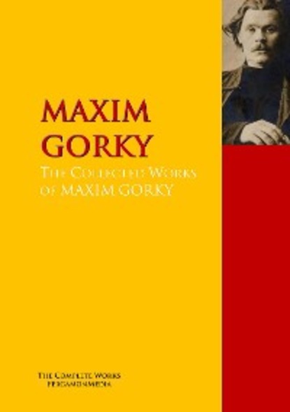 Скачать книгу The Collected Works of MAXIM GORKY
