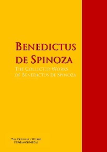 Скачать книгу The Collected Works of Benedictus de Spinoza