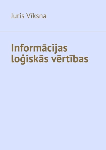 Скачать книгу Informācijas loģiskās vērtības