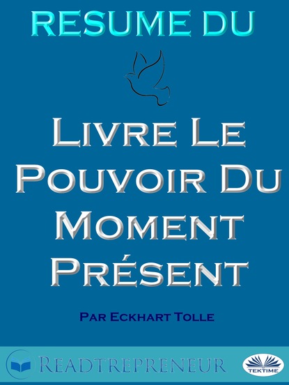 Скачать книгу Résumé Du Livre Le Pouvoir Du Moment Présent Par Eckhart Tolle