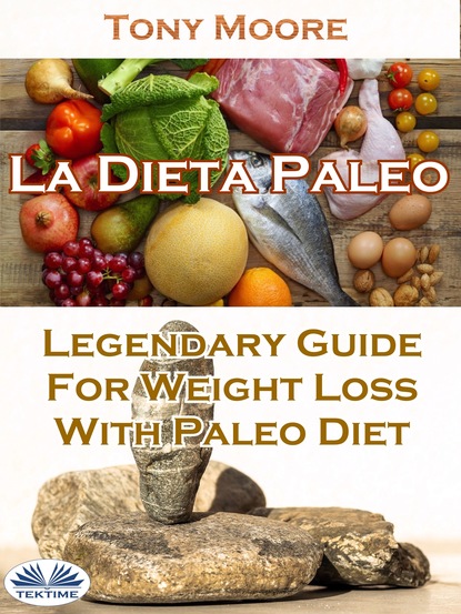 Скачать книгу La Dieta Paleo: Guía Legendaria Para Perder Peso Con La Dieta Paleo
