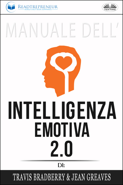 Скачать книгу Manuale Dell'Intelligenza Emotiva 2.0 Di Travis Bradberry, Jean Greaves, Patrick Lencion