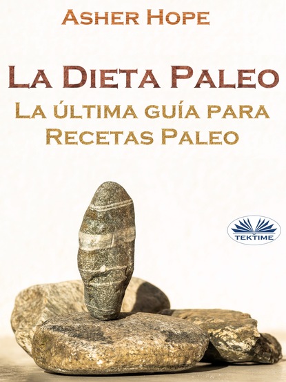 Скачать книгу La Dieta Paleo: La Última Guía Para Recetas Paleo