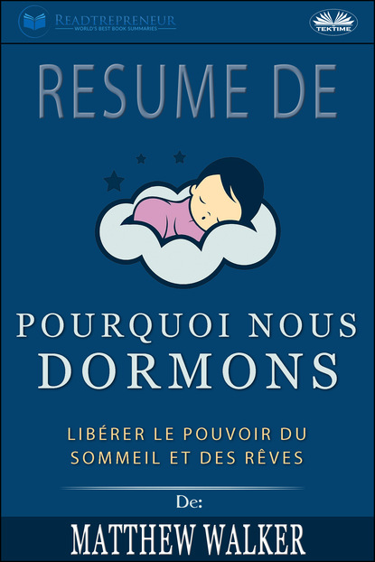 Скачать книгу Résumé De 'Pourquoi Nous Dormons : Libérer Le Pouvoir Du Sommeil Et Des Rêves De Matthew Walker