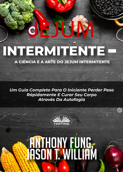 Скачать книгу Jejum Intermitente – A Ciência E A Arte Do Jejum Intermitente