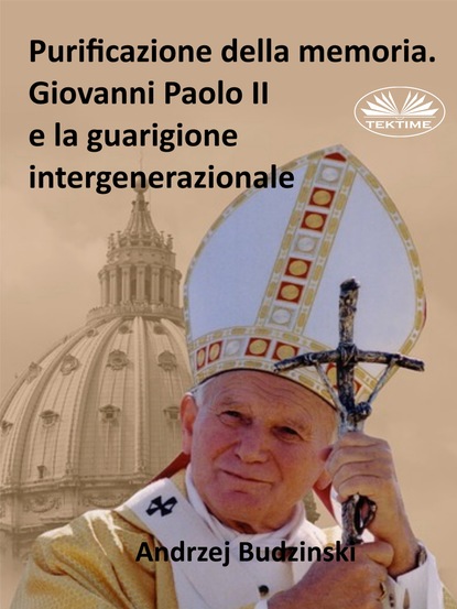 Purificazione Della Memoria. Giovanni Paolo II E La Guarigione Intergenerazionale