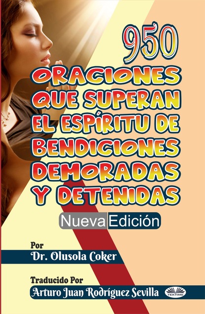 Скачать книгу 950 Oraciones Que Superan El Espíritu De Bendiciones Demoradas Y Detenidas Nueva Edición