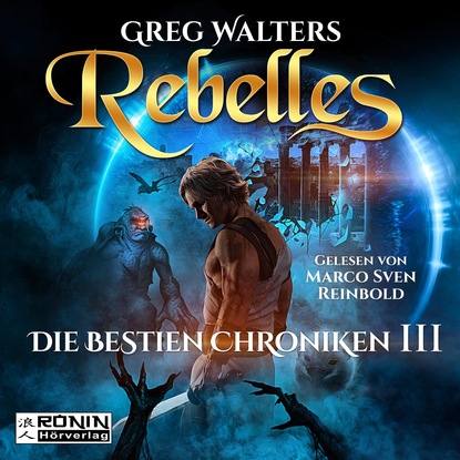 Скачать книгу Rebelles - Die Bestien Chroniken, Band 3 (ungekürzt)
