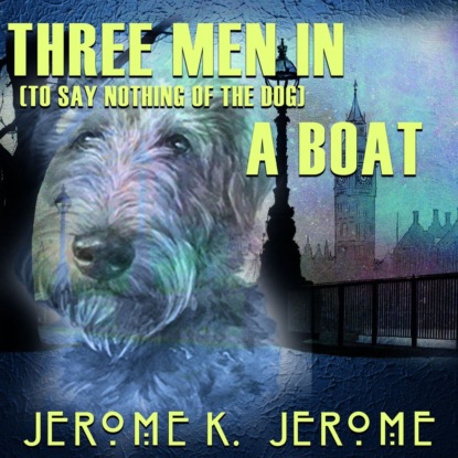 Скачать книгу Three Men in a Boat (to say nothing of the dog)