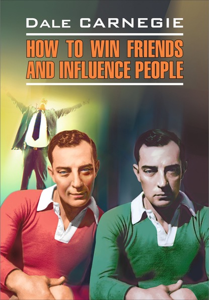 Скачать книгу How to win Friends and influence People / Как завоевывать друзей и оказывать влияние на людей. Книга для чтения на английском языке
